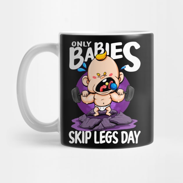 Only Babies Skip Legs Day Funny Gym Style Workout Pun Tee by Proficient Tees